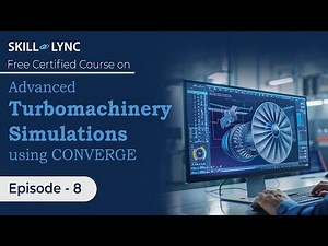 Advanced Turbomachinery Simulations using CONVERGE: Beginner to Advanced Tutorial | Ep 8| Skill-Lync