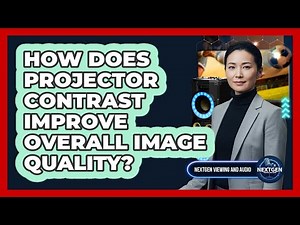 How Does Projector Contrast Improve Overall Image Quality?