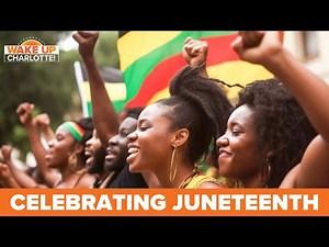 The history of Juneteenth & Charlotte celebrations: #WakeUpCLT To Go