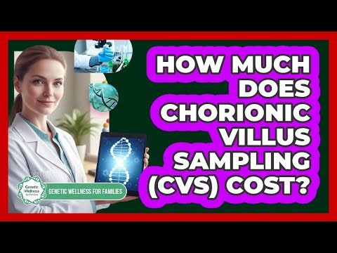 How Much Does Chorionic Villus Sampling (CVS) Cost? - Genetic Wellness for Families