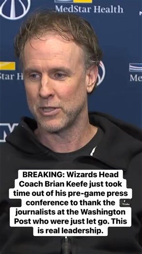 BREAKING: Wizards Head Coach Brian Keefe just took time out of his pre-game press conference to thank the journalists at the Washington Post who were just let go. This is real leadership. | Democratic Wins Media