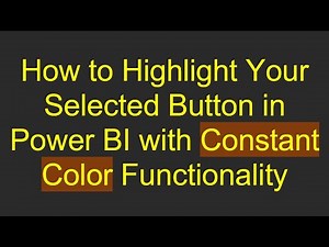 How to Highlight Your Selected Button in Power BI with Constant Color Functionality