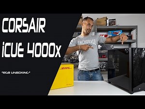UNBOXING Corsair iCUE 4000X RGB