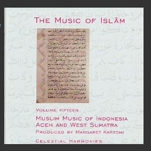 Various - The Music Of Islām - Volume Fifteen: Muslim Music Of Indonesia, Aceh And West Sumatra