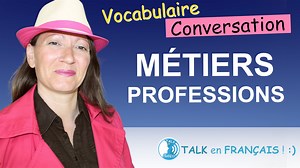 Parler des Métiers et Professions en Français – Conversation en Français - Talk en Français