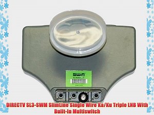 DIRECTV SL3-SWM SlimLine Single Wire Ka/Ku Triple LNB With Built-In Multiswitch