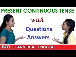 Present Continuous Tense | Example Sentences, Yes / No and WH Questions with Answers