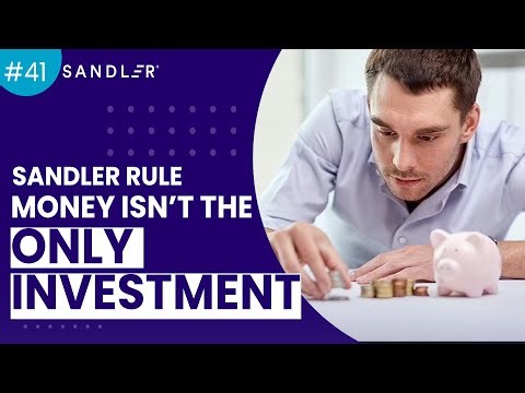 Sandler Rule #41 Money isn’t The Only Investment