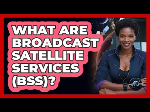 What Are Broadcast Satellite Services (BSS)?