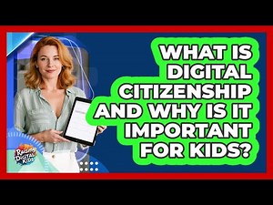 What Is Digital Citizenship And Why Is It Important For Kids? - Raising Digital Kids