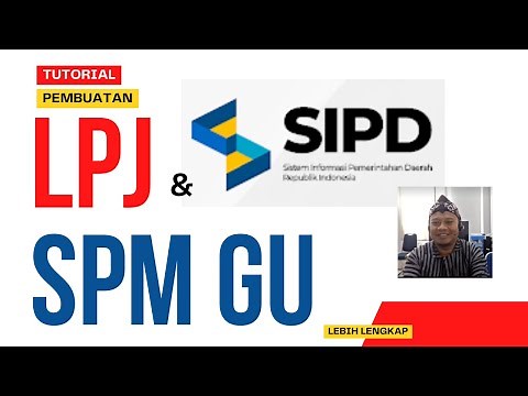 SIPD RI 2024 : Cara Membuat LPJ dan SPM GU