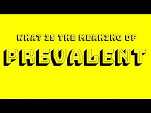 What is The Meaning of Prevalent?
