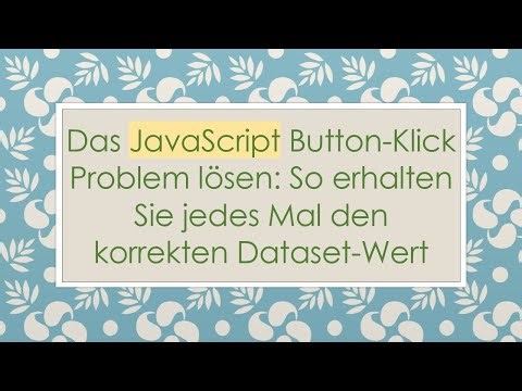 Das JavaScript Button-Klick Problem lösen: So erhalten Sie jedes Mal den korrekten Dataset-Wert