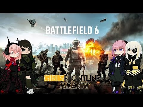 Girl's Frontline react to Battlefield 6 trailer(s)