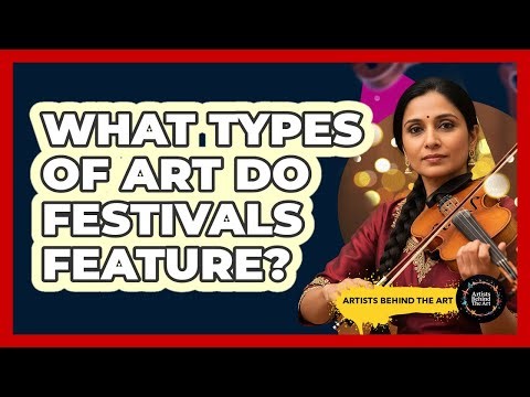 What Types Of Art Do Festivals Feature?