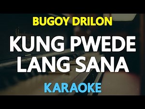 KUNG PWEDE LANG SANA - Bugoy Drilon 🎙️ [ KARAOKE ] 🎵
