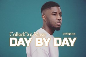 DOWNLOAD SONG: CalledOut Music - Day By Day (Mp3 & Lyrics) | CeeNaija