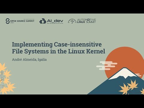 Implementing Case-insensitive File Systems in the Linux Kernel - André Almeida, Igalia