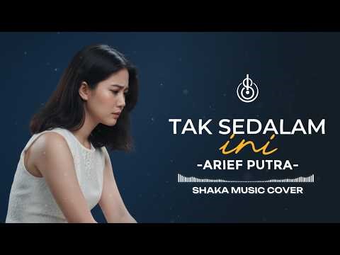 TAK SEDALAM INI - ARIEF PUTRA | COVER BY SHAKA MUSIC