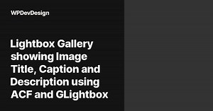 Lightbox Gallery showing Image Title, Caption and Description using ACF and GLightbox
