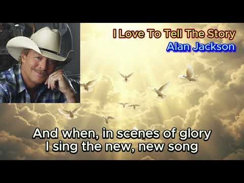 I Love To Tell The Story - Alan Jackson (with lyrics)