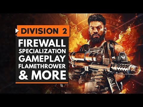 The Division 2 | New FIREWALL Specialization Gameplay, Flamethrower & Full Skill Tree