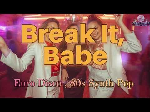 Break It, Babe – Emotional Synth Pop / 80s Euro Disco
