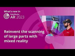 What's new in PolyWorks 2023 - Reinvent the scanning of large parts with mixed reality