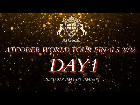 AtCoder World Tour Finals 2022 Day1
