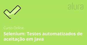 Selenium WebDriver: Curso de Testes Automatizados em Java | Alura