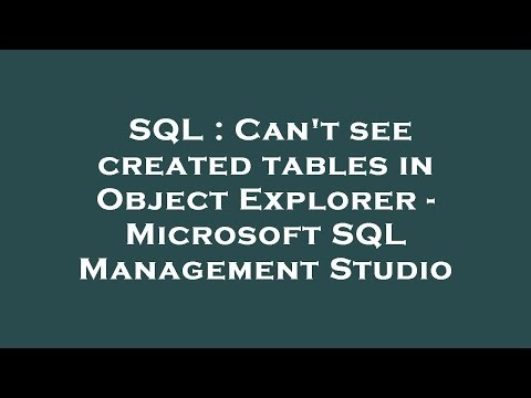 SQL : Can't see created tables in Object Explorer - Microsoft SQL Management Studio