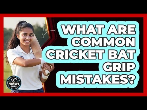 What Are Common Cricket Bat Grip Mistakes?