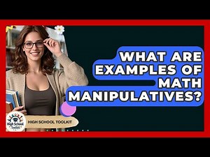 What Are Examples Of Math Manipulatives? - High School Toolkit