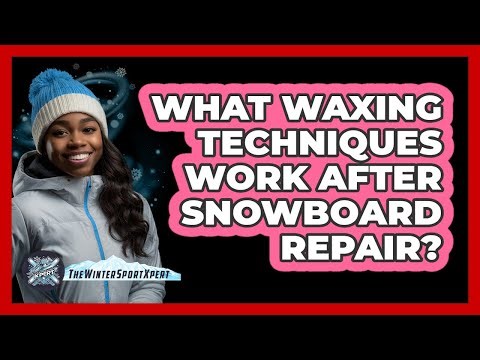 What Waxing Techniques Work After Snowboard Repair?