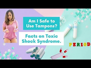 The Facts on Tampons and How to Use Them Safely/Am I safe to use Tampons? Toxic Shock Syndrome