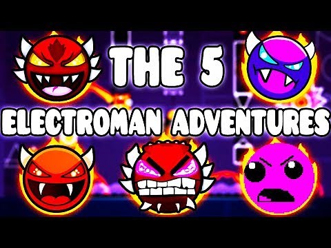 "THE 5 ELECTROMAN ADVENTURES" !!! - GEOMETRY DASH BETTER AND RANDOM LEVELS