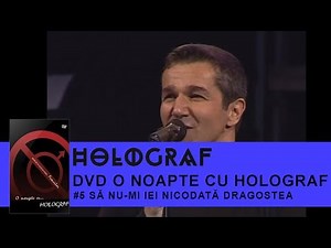 Holograf - Sa nu-mi iei niciodata dragostea (O noapte cu Holograf)