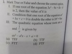 Mark True or False and choose the correct option, If one root o... | Filo