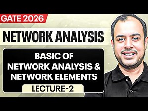 Lec-02 | Basic of Network Analysis and Network Elements | Network Analysis | GATE 2026 | Ankit Goyal