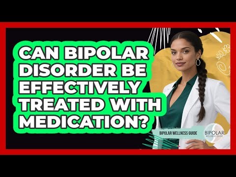 Can Bipolar Disorder Be Effectively Treated With Medication?
