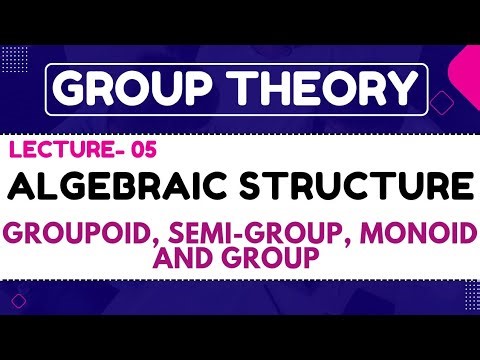 5. Algebraic Structures in Group Theory | Groupoid, Semigroup, Monoid, Group & Abelian Group