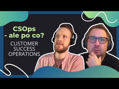 CSOps (Customer Success Operations) - Kręgosłup nowoczesnej obsługi klienta?