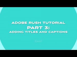 Adobe Rush Tutorial Part 3: adding titles, text, and transition graphics