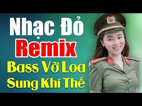 Liên Khúc NHẠC ĐỎ REMIX 2022 Mới Nhất, Căng Nhất SUNG KHÍ THẾ - Nhạc Cách Mạng Tiền Chiến Remix