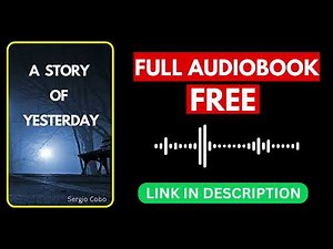 A Story of Yesterday by Sergio Cobo [ Full Audiobook Free ]