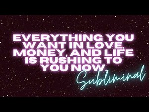 EVERYTHING YOU WANT IN LOVE, MONEY & LIFE IS RUSHING TO YOU NOW (EXTREME MULTI-DESIRE SUBLIMINAL)