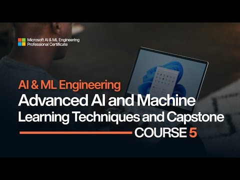 Microsoft AI & ML Course 5: Advanced Techniques & Capstone Project | Responsible AI & GenAI 2025