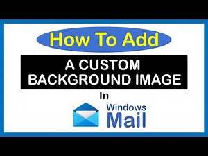 Windows Mail: How To Set A Custom Background Image
