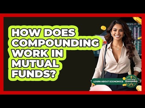 How Does Compounding Work In Mutual Funds? - Learn About Economics