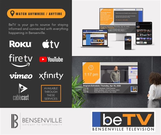 BeTV is now available on Roku, AppleTV, and FireTV—making it easier than ever to watch Bensenville programming anytime, anywhere. Watch BeTV on: FireTV | AppleTV | Roku | Xfinity (Channel 6) |AT&T (Channel 99) | YouTube | Vimeo | Cablecast app | Our website From community events to board meetings and local features, BeTV keeps you connected to Bensenville—now with more ways to watch. | Village of Bensenville